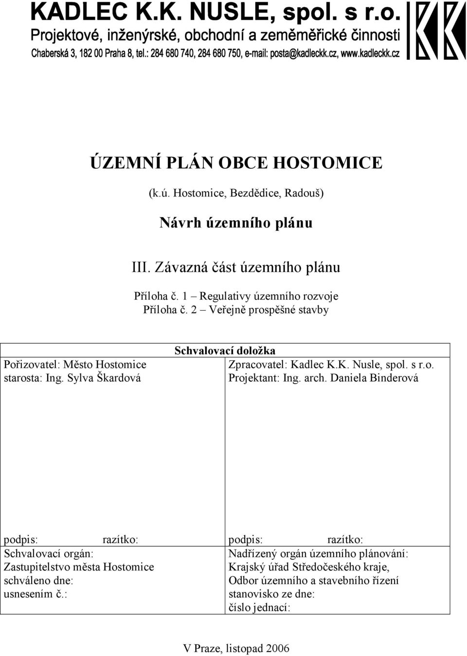 Sylva Škardová Schvalovací doložka Zpracovatel: Kadlec K.K. Nusle, spol. s r.o. Projektant: Ing. arch.