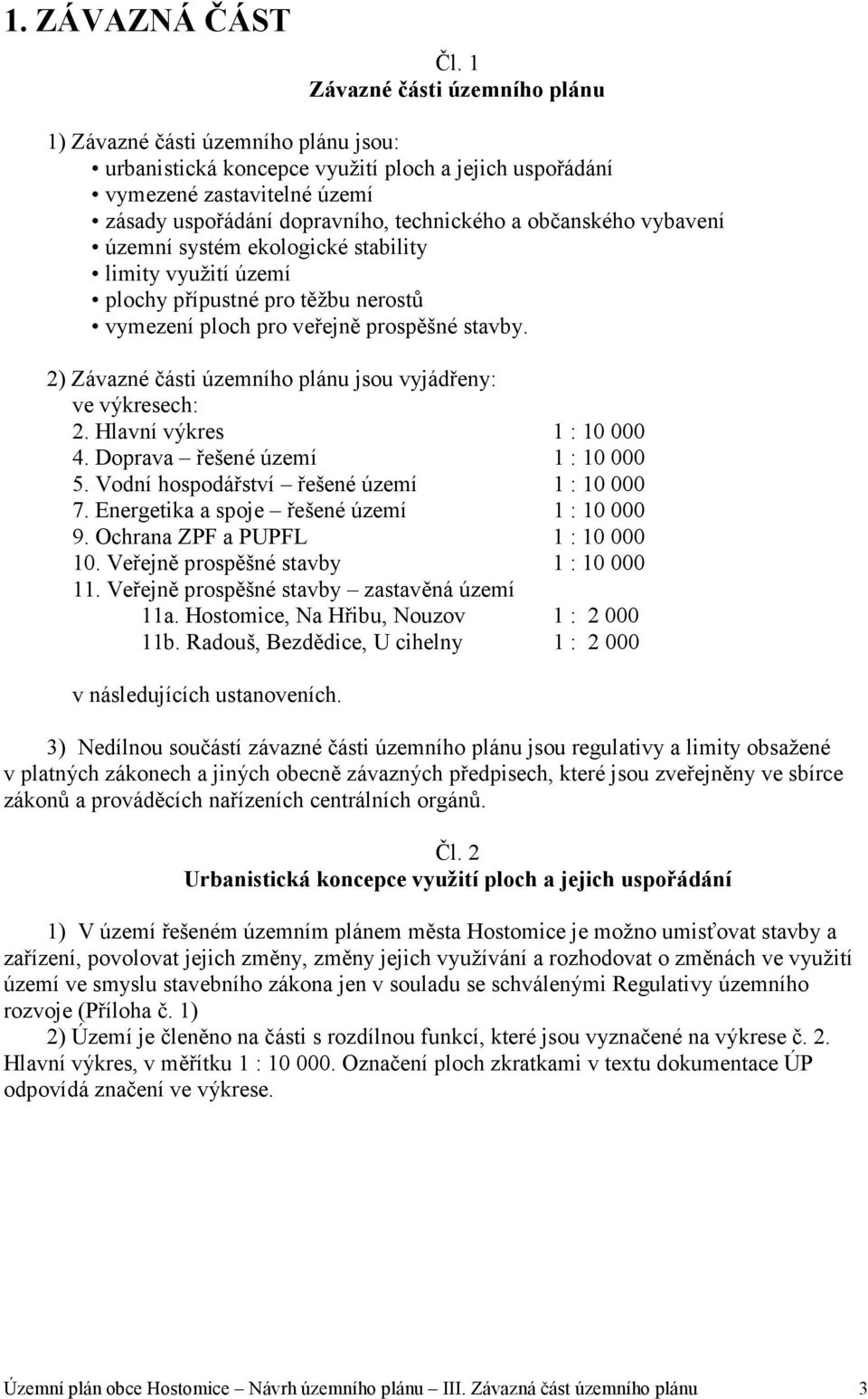 občanského vybavení územní systém ekologické stability limity využití území plochy přípustné pro těžbu nerostů vymezení ploch pro veřejně prospěšné stavby.