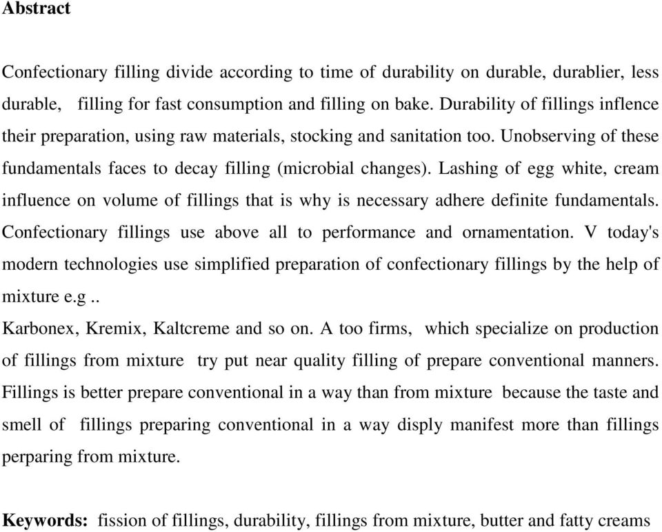 Lashing of egg white, cream influence on volume of fillings that is why is necessary adhere definite fundamentals. Confectionary fillings use above all to performance and ornamentation.