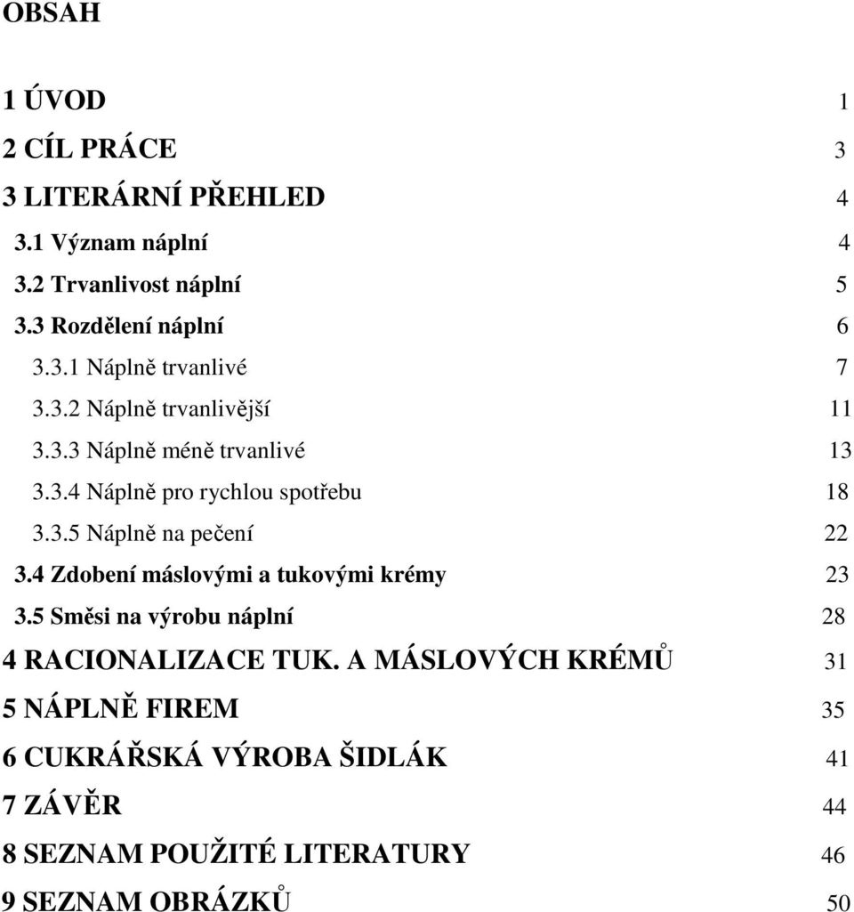 4 Zdobení máslovými a tukovými krémy 23 3.5 Směsi na výrobu náplní 28 4 RACIONALIZACE TUK.