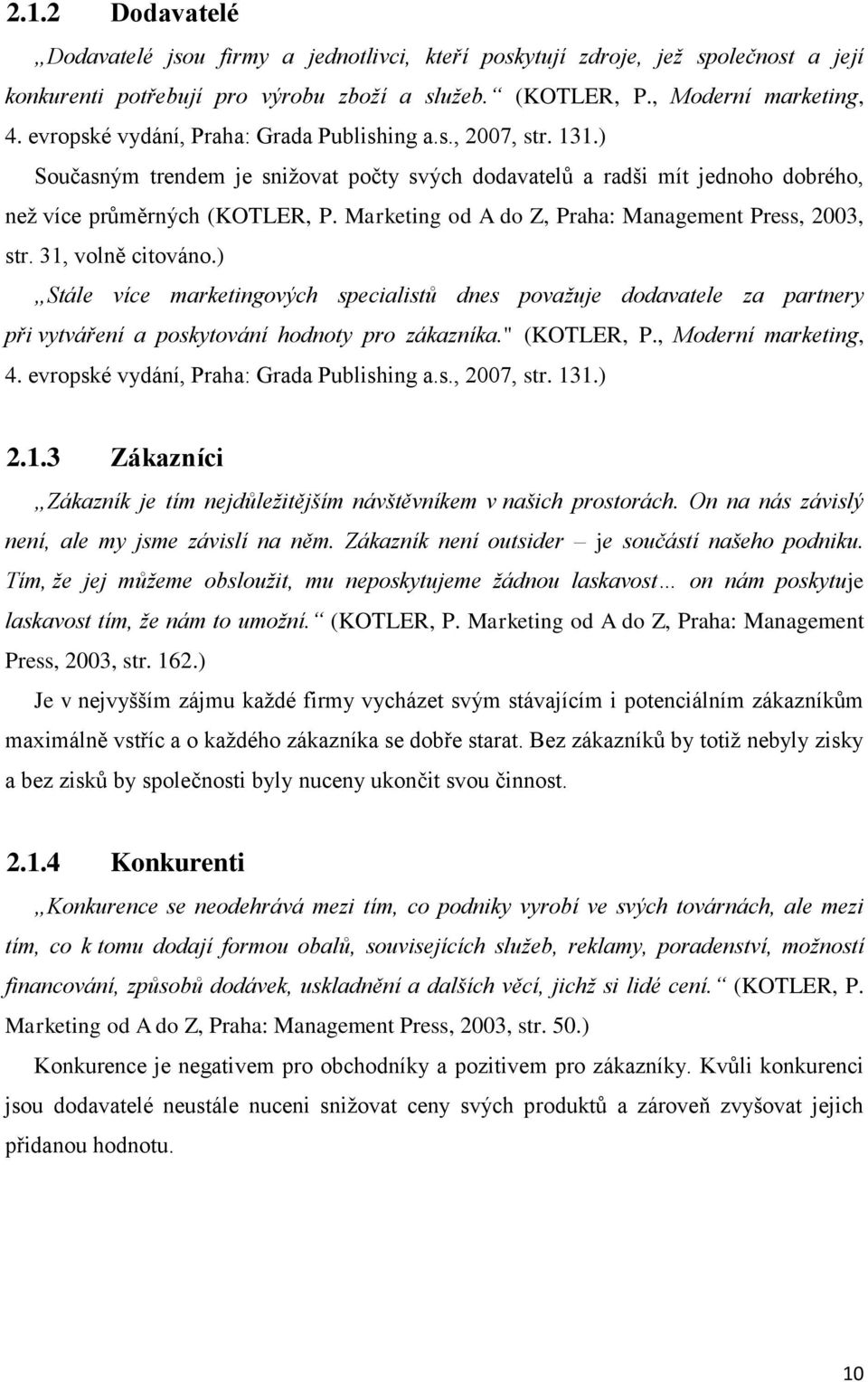 Marketing od A do Z, Praha: Management Press, 2003, str. 31, volně citováno.