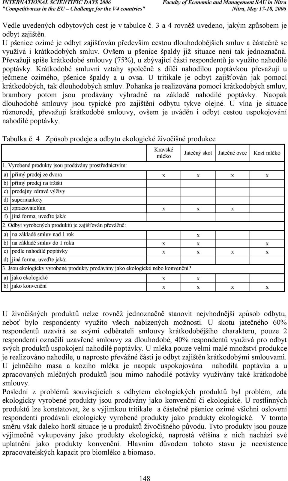 Převažují spíše krátkodobé smlouvy (75%), u zbývající části respondentů je využito nahodilé poptávky.