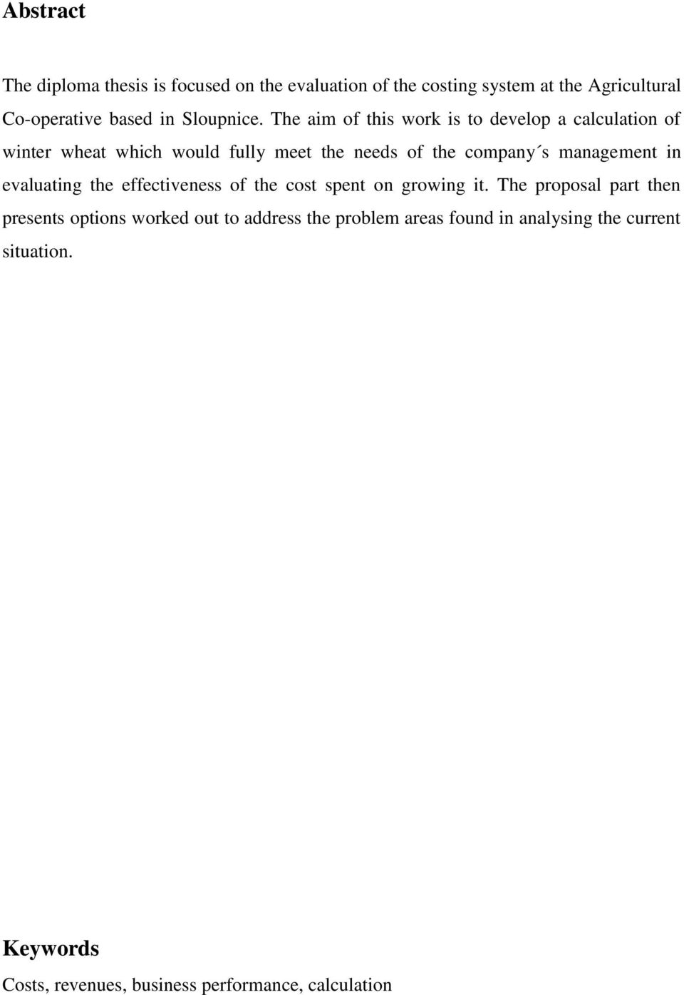 The aim of this work is to develop a calculation of winter wheat which would fully meet the needs of the company s management