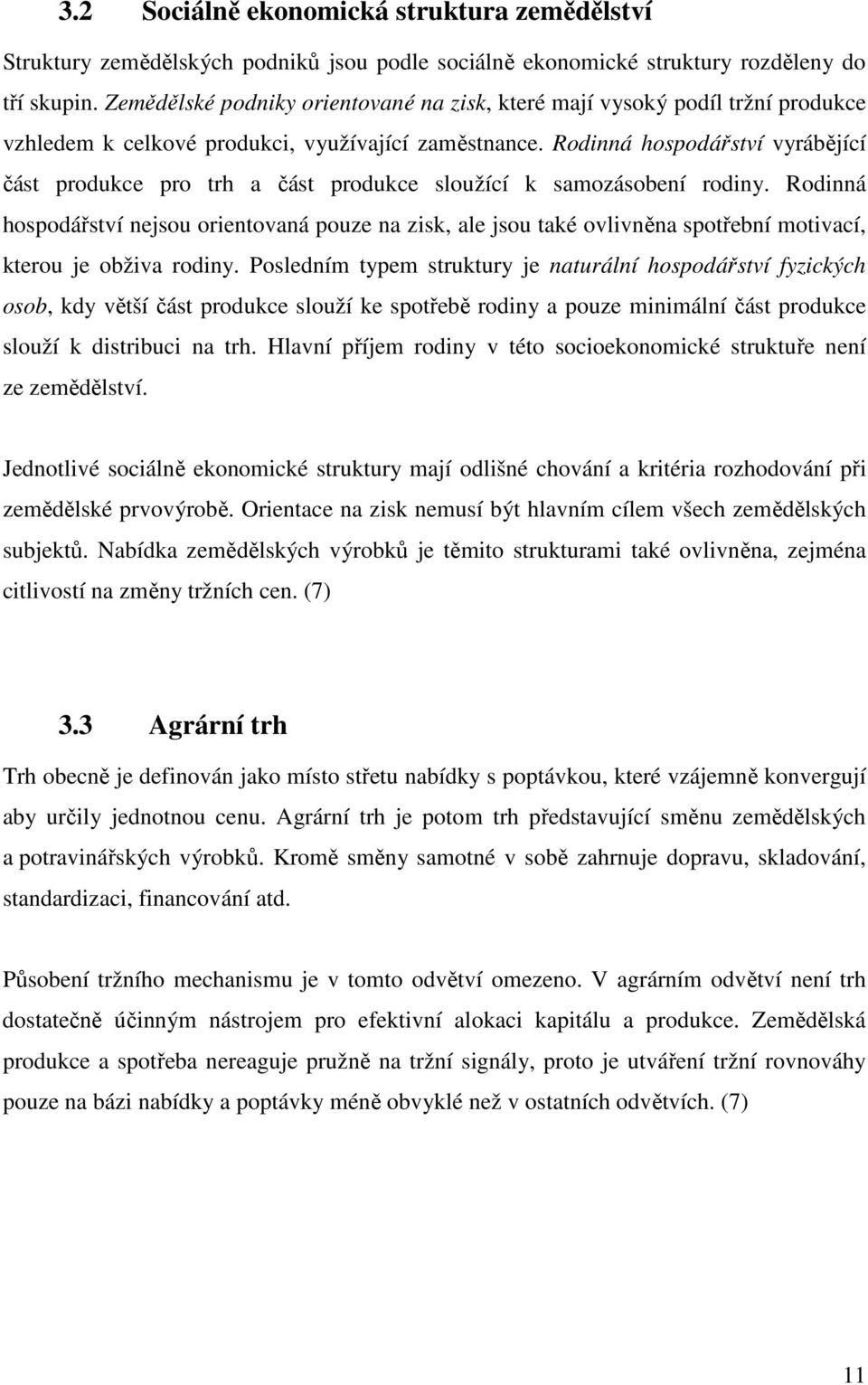 Rodinná hospodářství vyrábějící část produkce pro trh a část produkce sloužící k samozásobení rodiny.