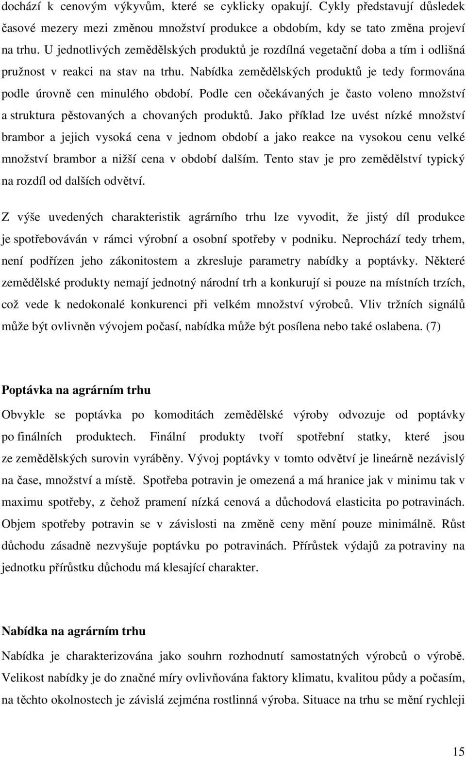 Podle cen očekávaných je často voleno množství a struktura pěstovaných a chovaných produktů.