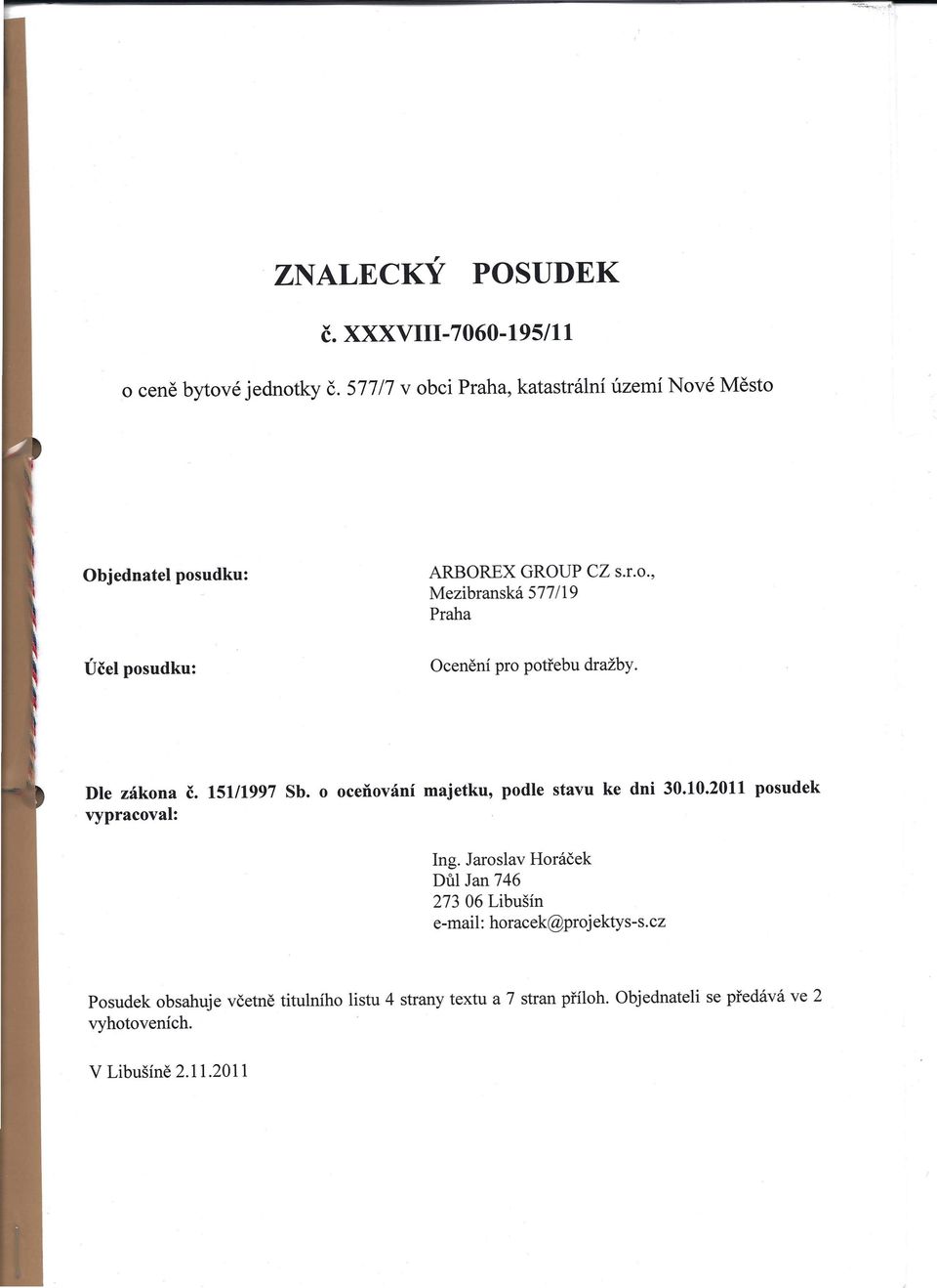 Dle zákona č. 151/1997 Sb. o oceňování majetku, podle stavu ke dni 30.10.2011 posudek vypracoval: Ing.