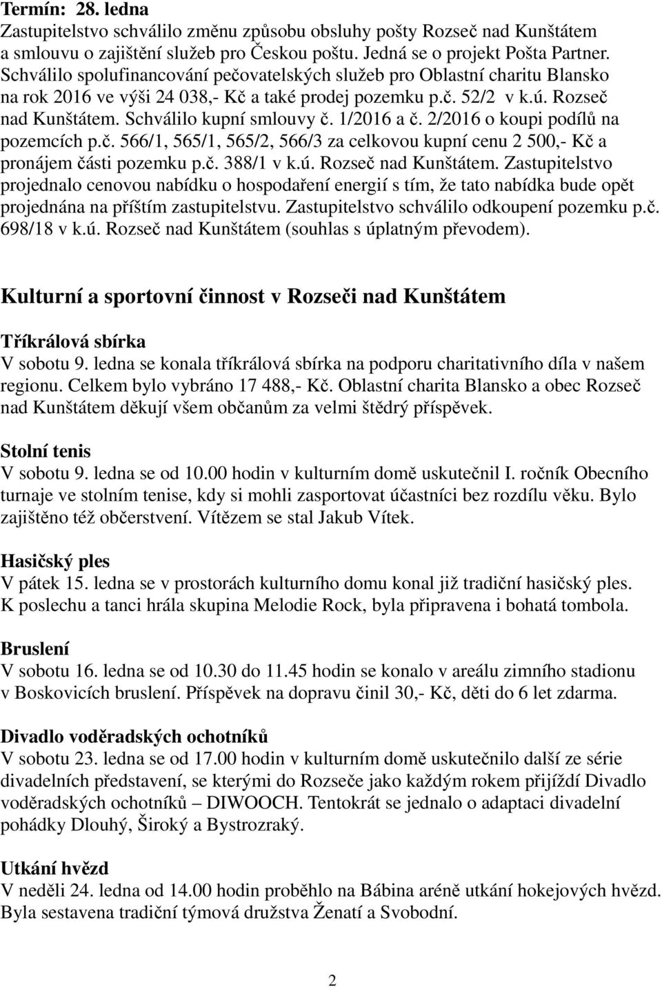 1/2016 a č. 2/2016 o koupi podílů na pozemcích p.č. 566/1, 565/1, 565/2, 566/3 za celkovou kupní cenu 2 500,- Kč a pronájem části pozemku p.č. 388/1 v k.ú. Rozseč nad Kunštátem.