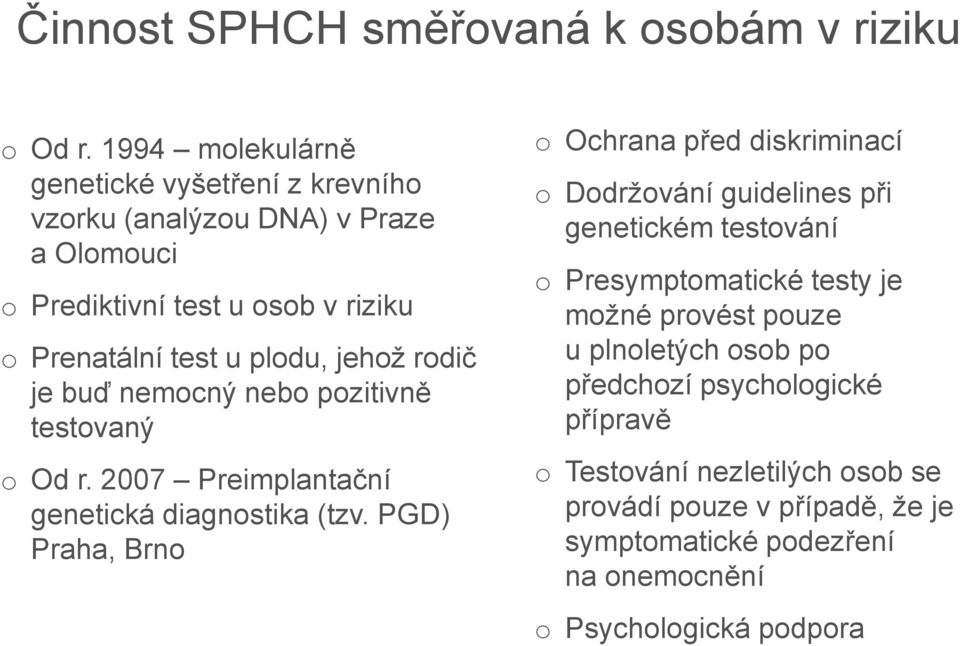 jehž rdič je buď nemcný neb pzitivně testvaný Od r. 2007 Preimplantační genetická diagnstika (tzv.