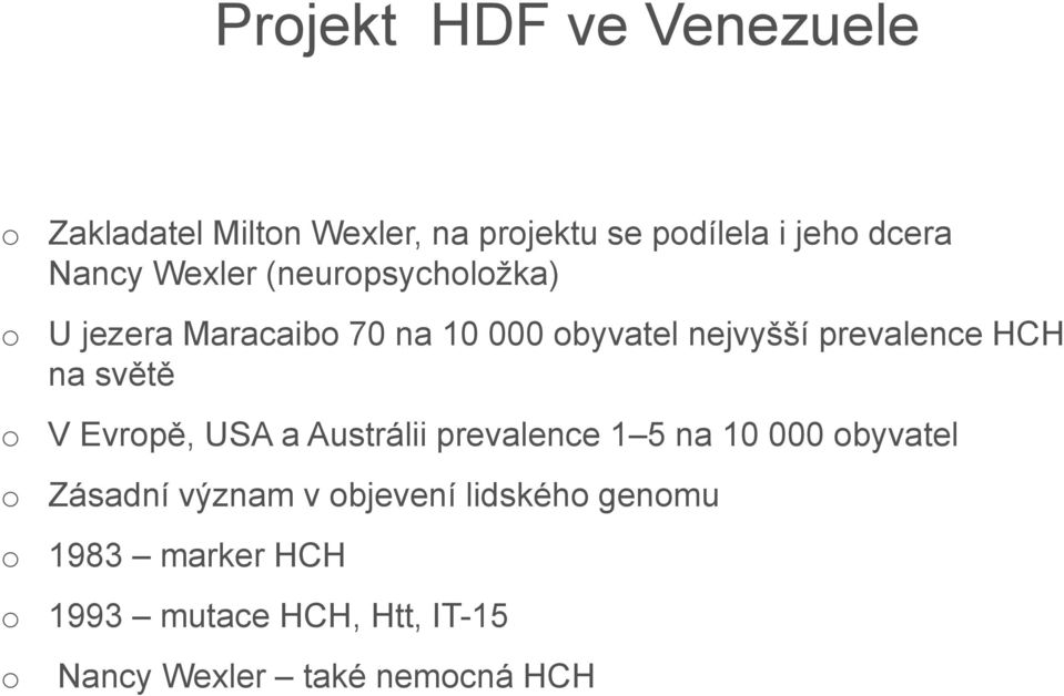 světě V Evrpě, USA a Austrálii prevalence 1 5 na 10 000 byvatel Zásadní význam v bjevení