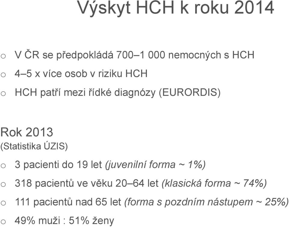 pacienti d 19 let (juvenilní frma ~ 1%) 318 pacientů ve věku 20 64 let (klasická