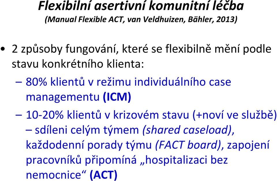 individuálního case managementu (ICM) 10-20% klientů v krizovém stavu (+noví ve službě) sdíleni celým