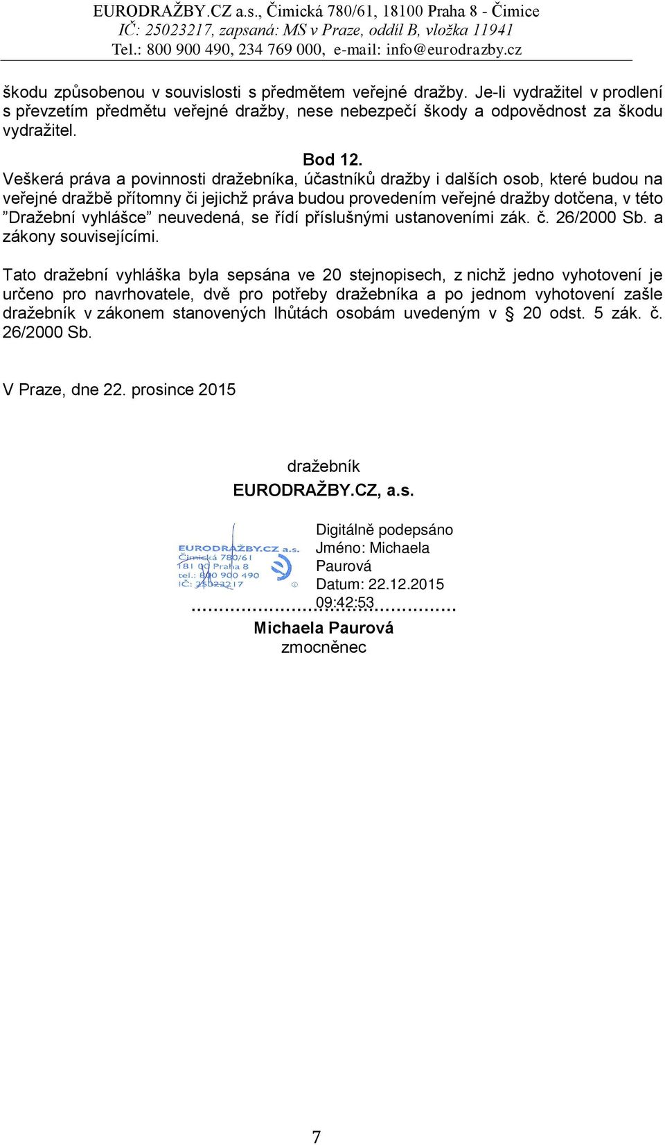 neuvedená, se řídí příslušnými ustanoveními zák. č. 26/2000 Sb. a zákony souvisejícími.