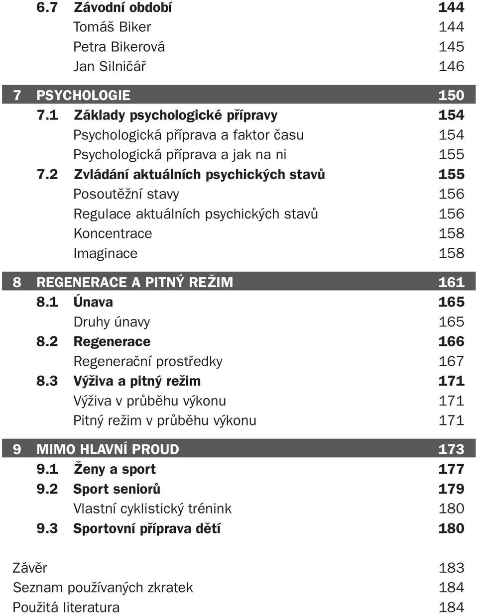 2 Zvládání aktuálních psychických stavů 155 Posoutěžní stavy 156 Regulace aktuálních psychických stavů 156 Koncentrace 158 Imaginace 158 8 REGENERACE A PITNÝ REŽIM 161 8.