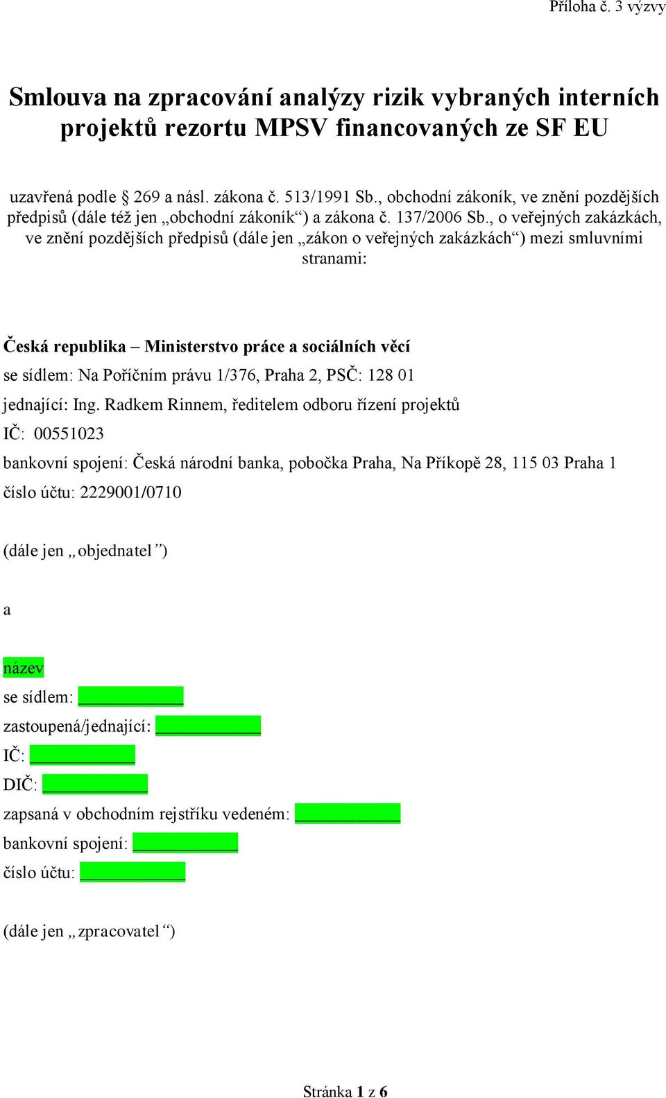 , o veřejných zakázkách, ve znění pozdějších předpisů (dále jen zákon o veřejných zakázkách ) mezi smluvními stranami: Česká republika Ministerstvo práce a sociálních věcí se sídlem: Na Poříčním