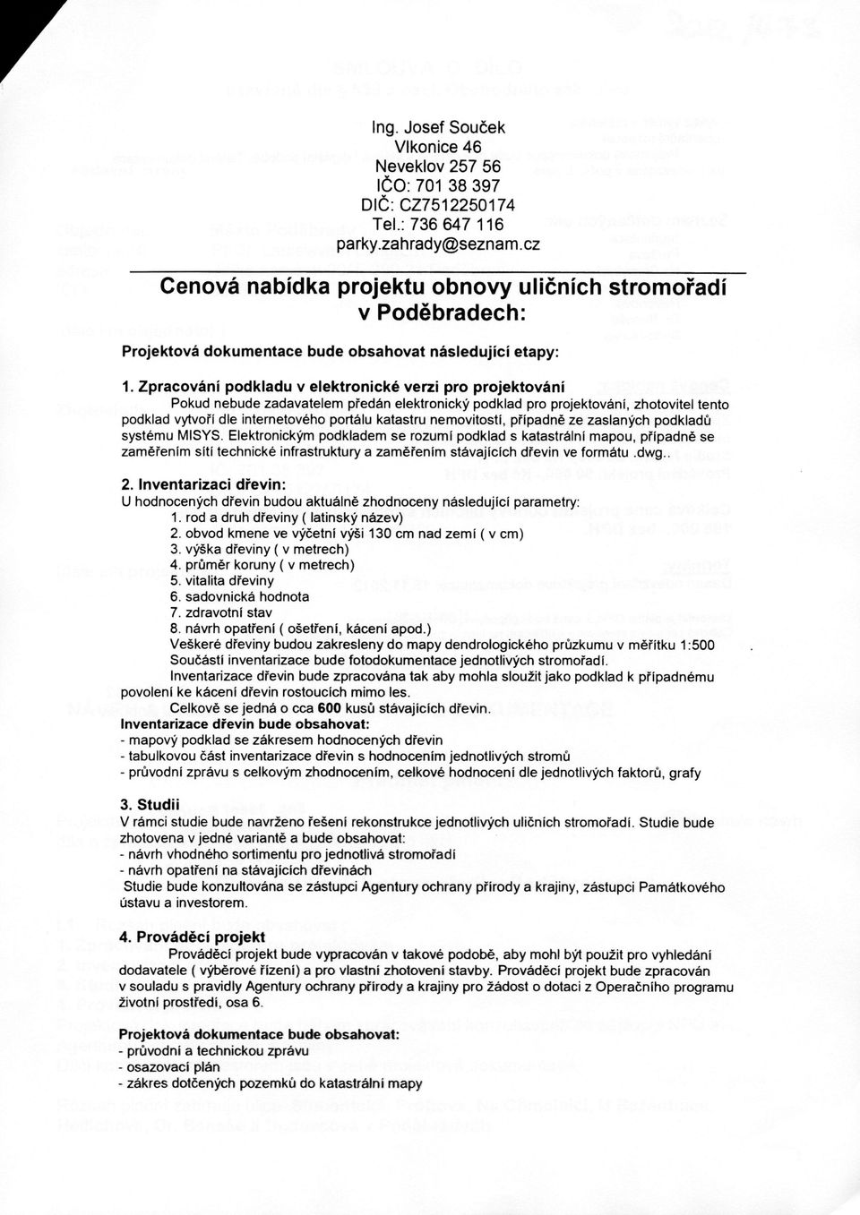 Zpracování podkladu v elektronické verzi pro projektování Pokud nebude zadavatelem předán elektronický podklad pro projektování, zhotovitel tento podklad vytvoří dle internetového portálu katastru