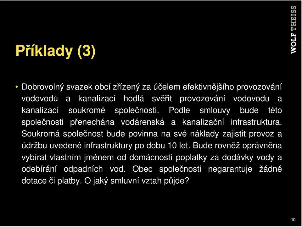 Soukromá společnost bude povinna na své náklady zajistit provoz a údržbu uvedené infrastruktury po dobu 10 let.