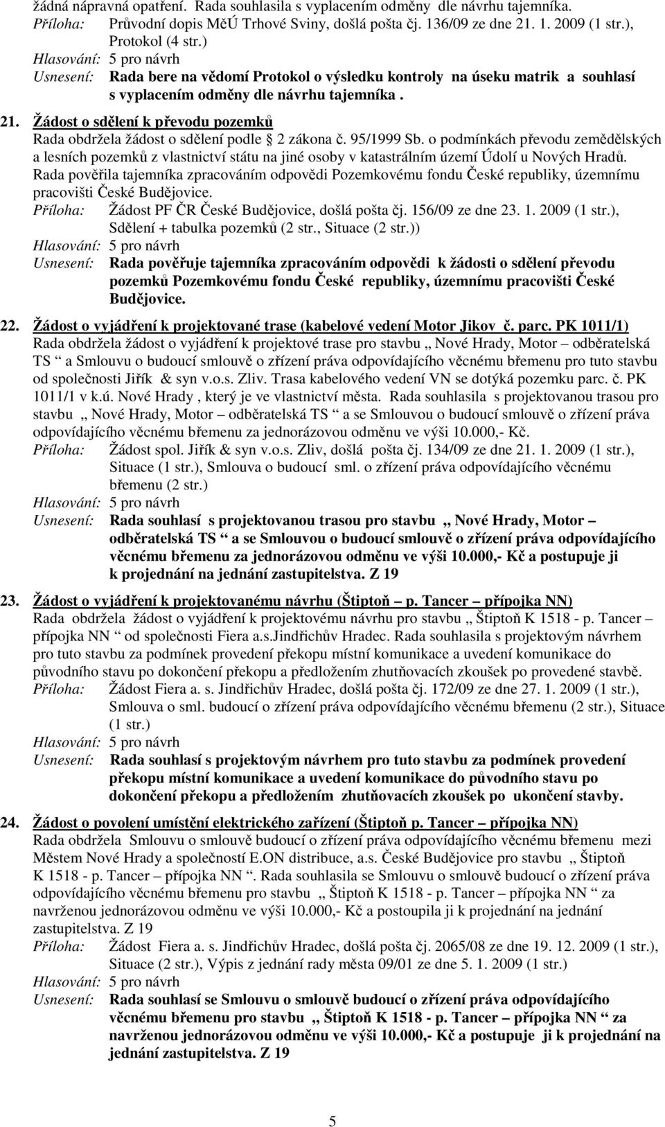 Žádost o sdělení k převodu pozemků Rada obdržela žádost o sdělení podle 2 zákona č. 95/1999 Sb.