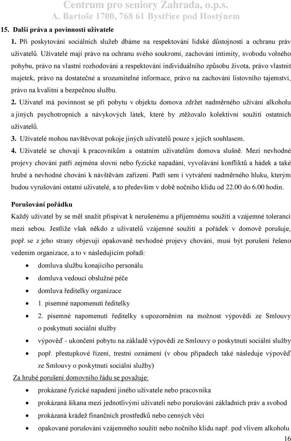 dostatečné a srozumitelné informace, právo na zachování listovního tajemství, právo na kvalitní a bezpečnou službu. 2.