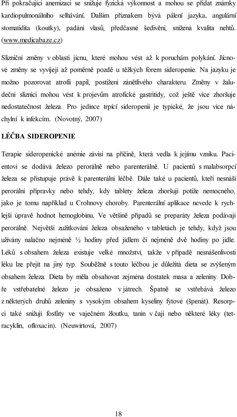 cz) Slizniční změny v oblasti jícnu, které mohou vést až k poruchám polykání. Jícnové změny se vyvíjejí až poměrně pozdě u těžkých forem sideropenie.