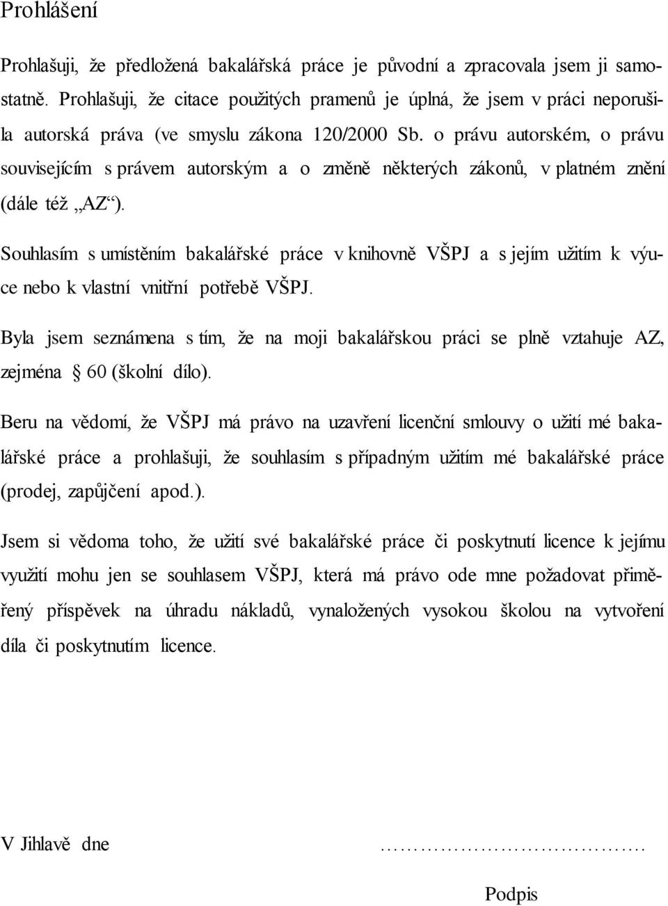 o právu autorském, o právu souvisejícím s právem autorským a o změně některých zákonů, v platném znění (dále též AZ ).