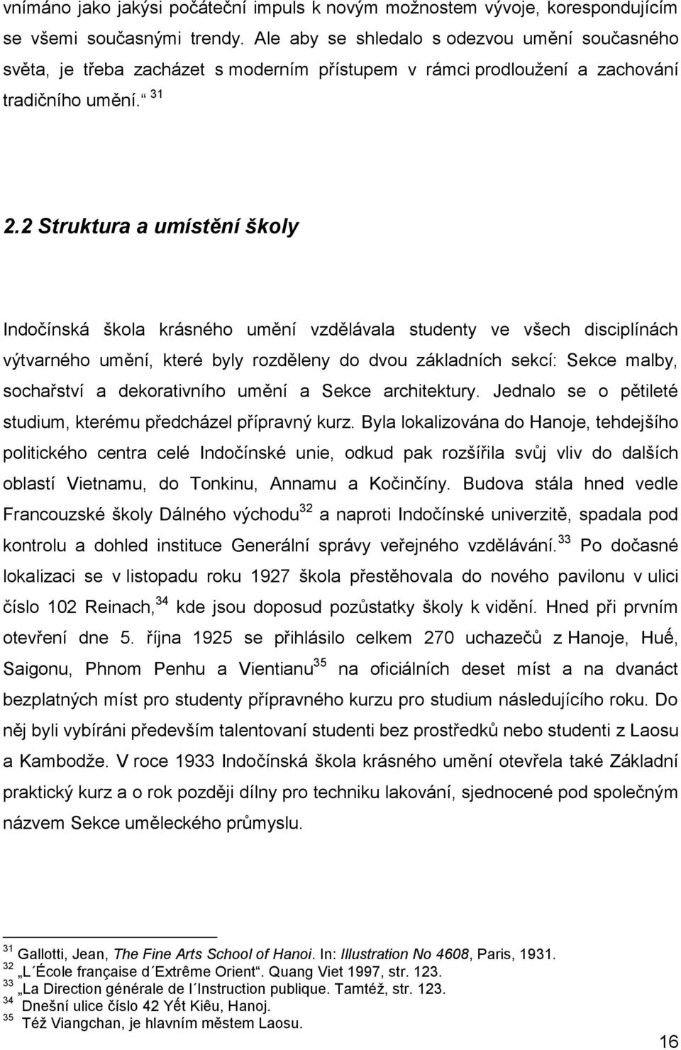 2 Struktura a umístění školy Indočínská škola krásného umění vzdělávala studenty ve všech disciplínách výtvarného umění, které byly rozděleny do dvou základních sekcí: Sekce malby, sochařství a