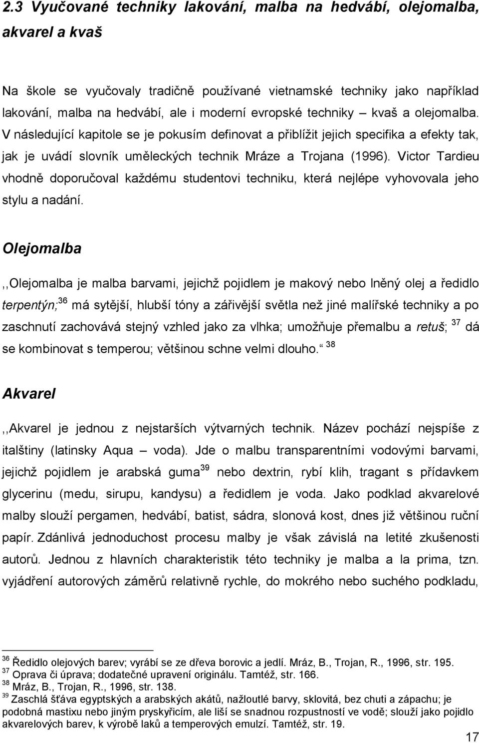 Victor Tardieu vhodně doporučoval každému studentovi techniku, která nejlépe vyhovovala jeho stylu a nadání.