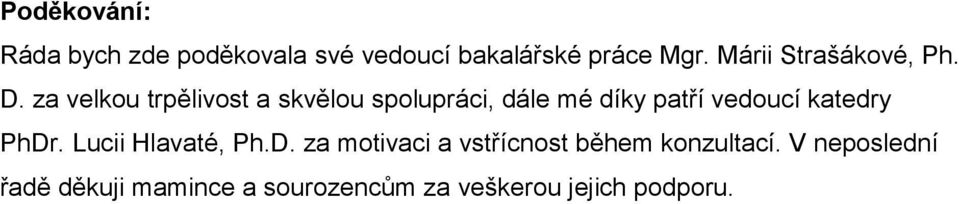 za velkou trpělivost a skvělou spolupráci, dále mé díky patří vedoucí katedry