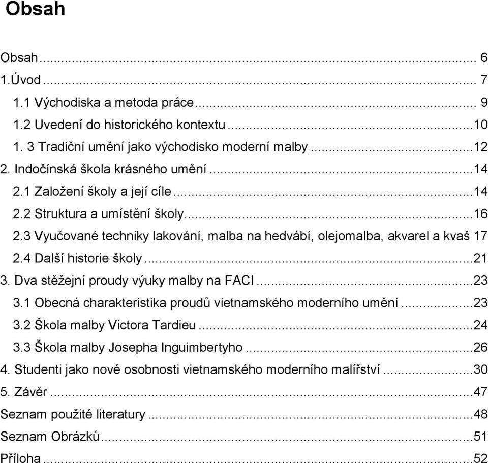 3 Vyučované techniky lakování, malba na hedvábí, olejomalba, akvarel a kvaš 17 2.4 Další historie školy...21 3. Dva stěžejní proudy výuky malby na FACI...23 3.