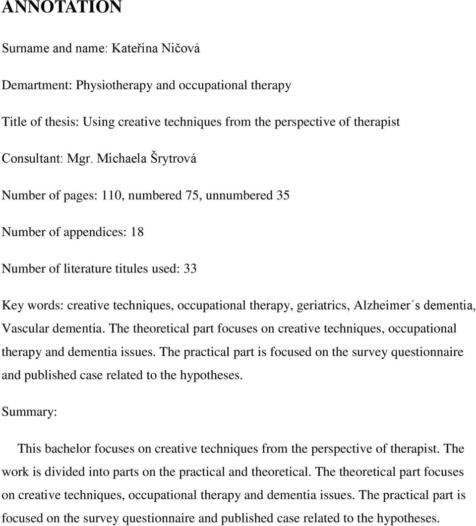 Alzheimer s dementia, Vascular dementia. The theoretical part focuses on creative techniques, occupational therapy and dementia issues.