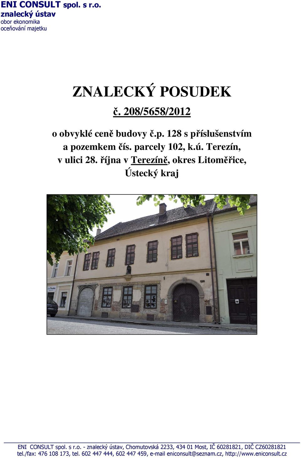 října v Terezíně, okres Litoměřice, Ústecký kraj ENI CONSULT spol. s r.o. - znalecký ústav, Chomutovská 2233, 434 01 Most, IČ 60281821, DIČ CZ60281821 tel.