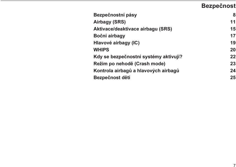 airbagy (IC) 19 WHIPS 20 Kdy se bezpečnostní systémy aktivují?