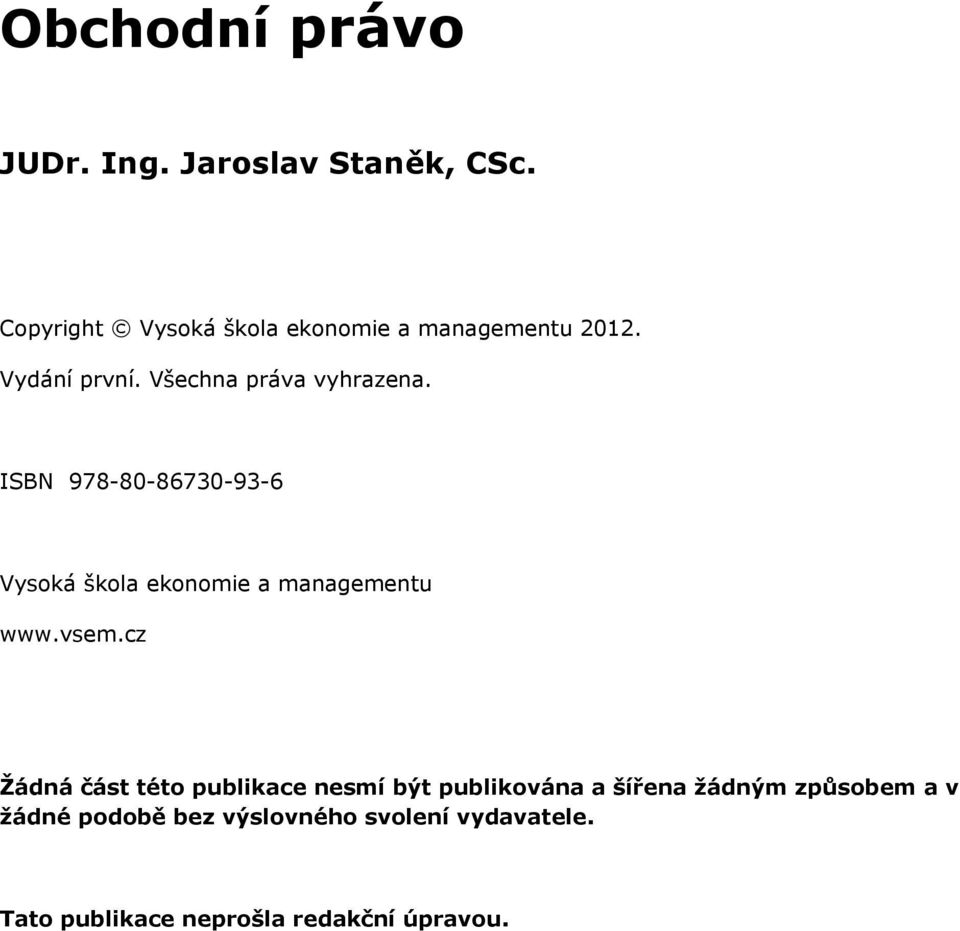 ISBN 978-80-86730-93-6 Vysoká škola ekonomie a managementu www.vsem.