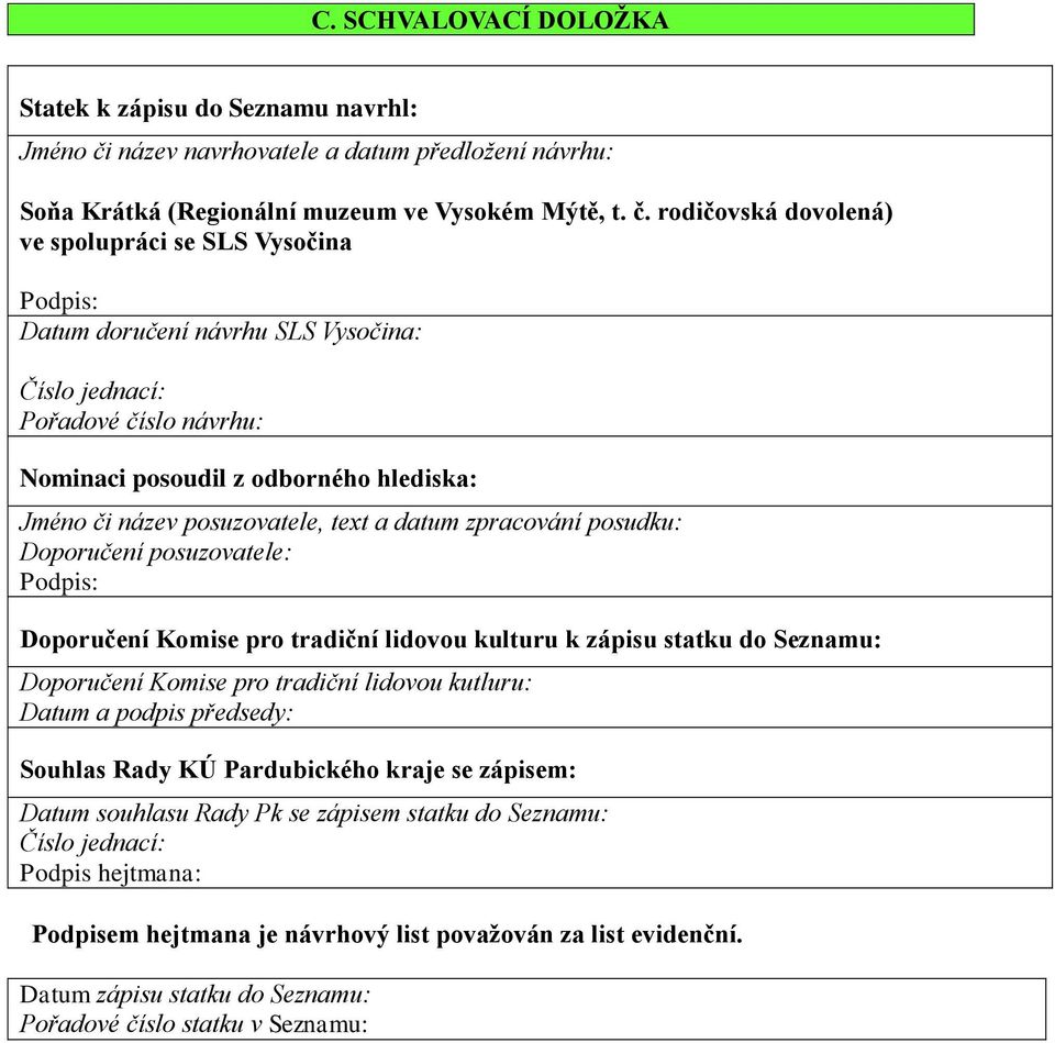 rodičovská dovolená) ve spolupráci se SLS Vysočina Podpis: Datum doručení návrhu SLS Vysočina: Číslo jednací: Pořadové číslo návrhu: Nominaci posoudil z odborného hlediska: Jméno či název