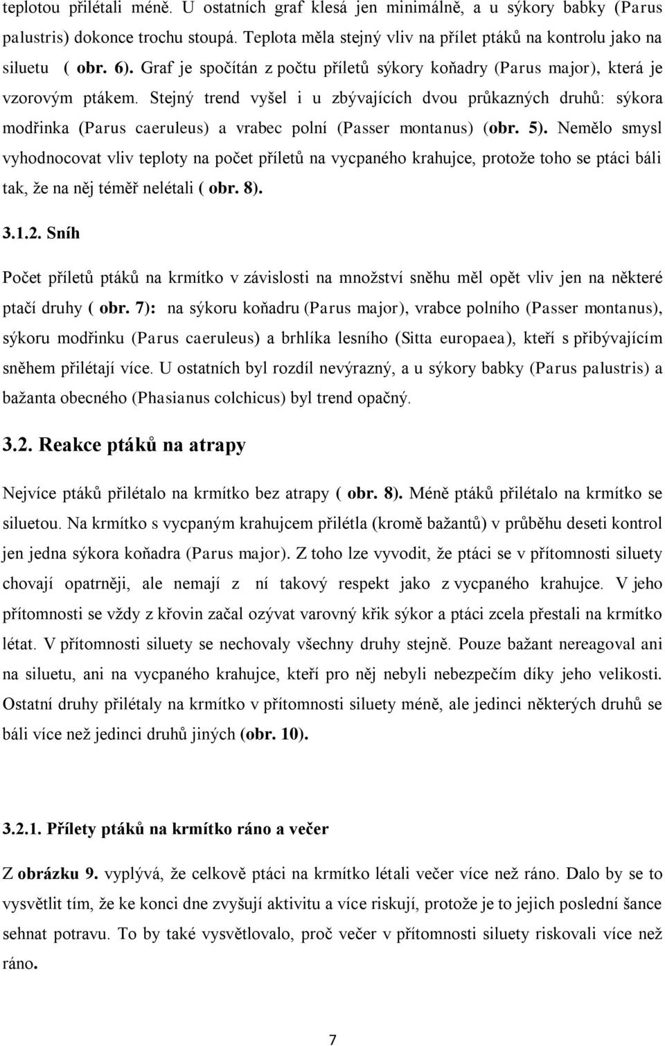 Stejný trend vyšel i u zbývajících dvou průkazných druhů: sýkora modřinka (Parus caeruleus) a vrabec polní (Passer montanus) (obr. 5).