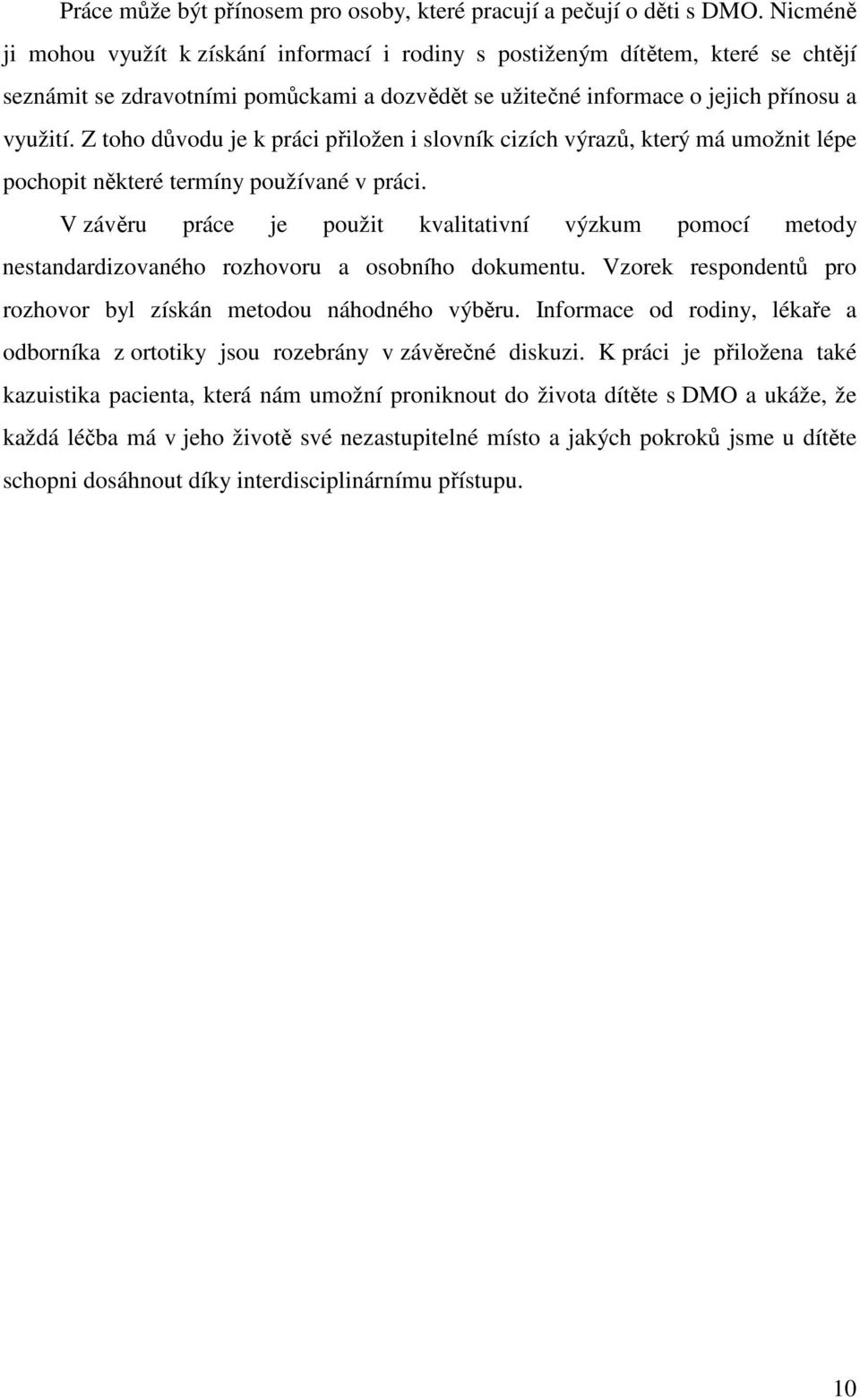 Z toho důvodu je k práci přiložen i slovník cizích výrazů, který má umožnit lépe pochopit některé termíny používané v práci.