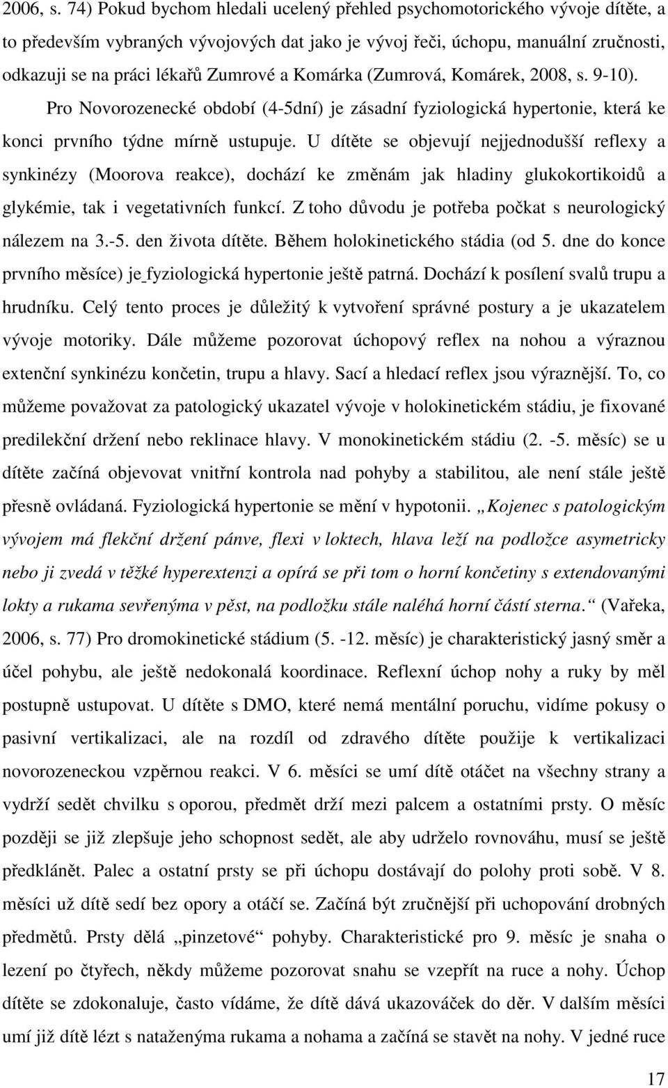 Komárka (Zumrová, Komárek, 2008, s. 9-10). Pro Novorozenecké období (4-5dní) je zásadní fyziologická hypertonie, která ke konci prvního týdne mírně ustupuje.