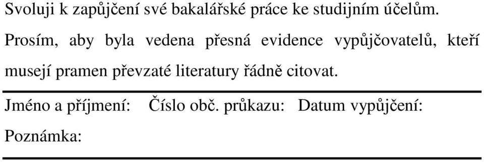 Prosím, aby byla vedena přesná evidence vypůjčovatelů,