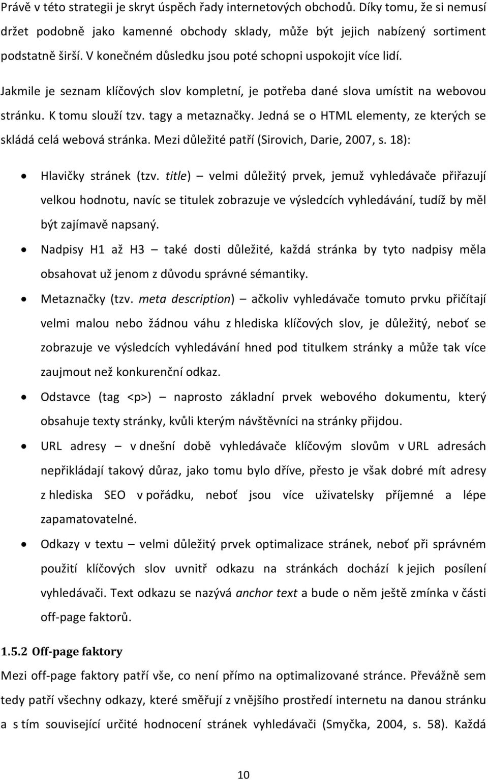 Jedná se o HTML elementy, ze kterých se skládá celá webová stránka. Mezi důležité patří (Sirovich, Darie, 2007, s. 18): Hlavičky stránek (tzv.