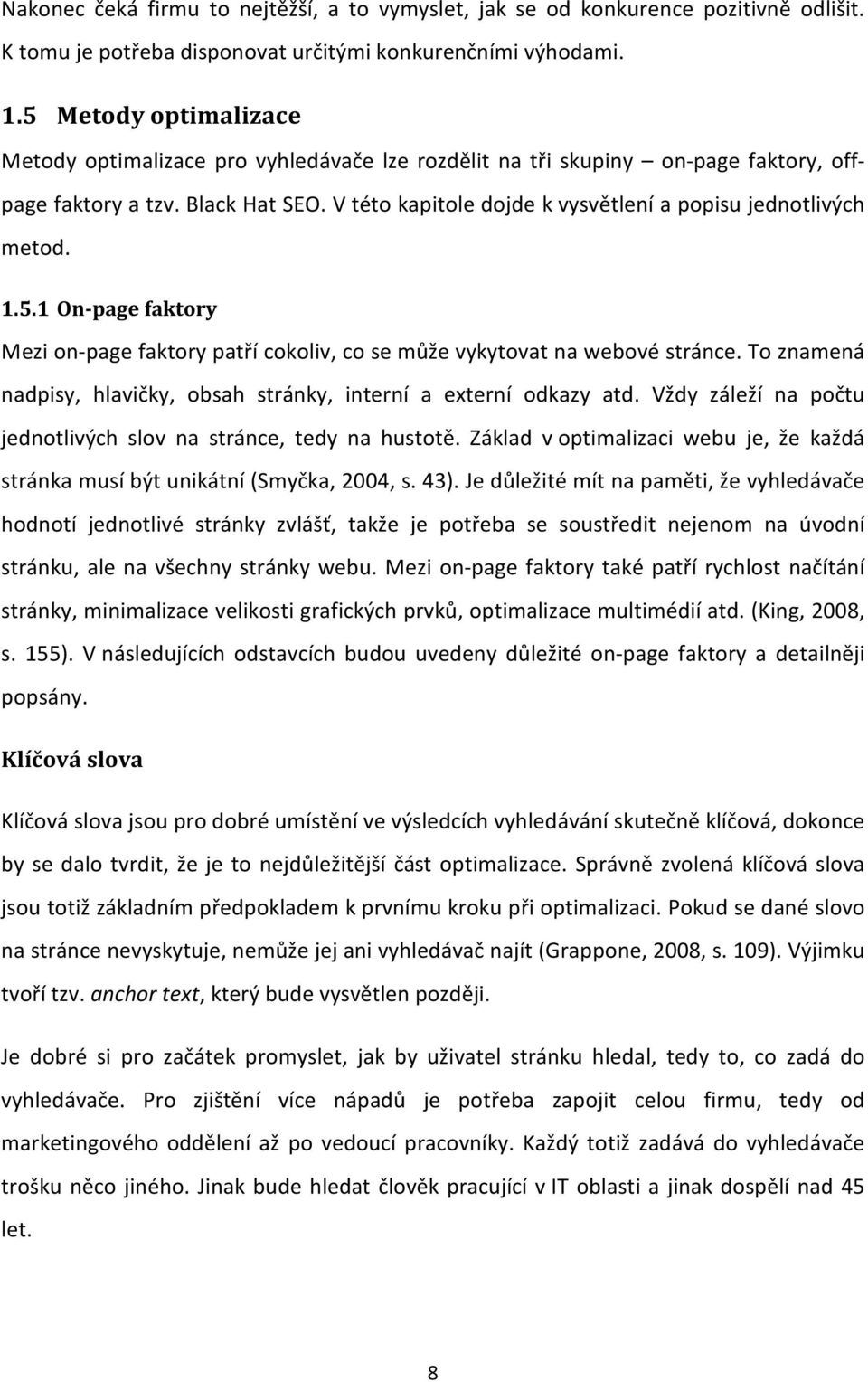 V této kapitole dojde k vysvětlení a popisu jednotlivých metod. 1.5.1 On-page faktory Mezi on-page faktory patří cokoliv, co se může vykytovat na webové stránce.