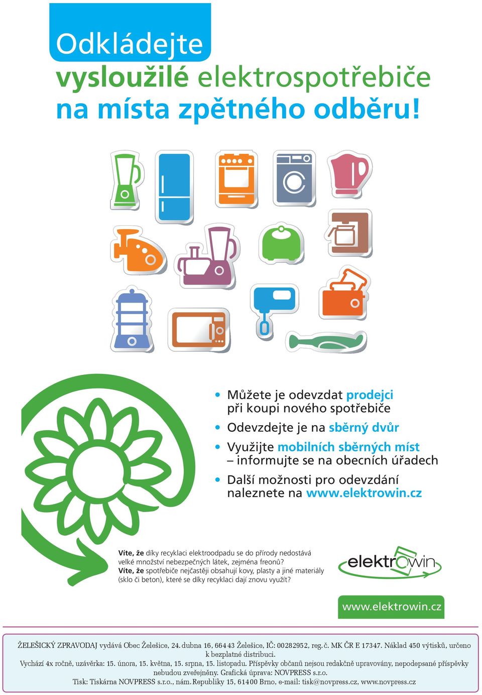 elektrowin.cz Víte, že díky recyklaci elektroodpadu se do přírody nedostává velké množství nebezpečných látek, zejména freonů?