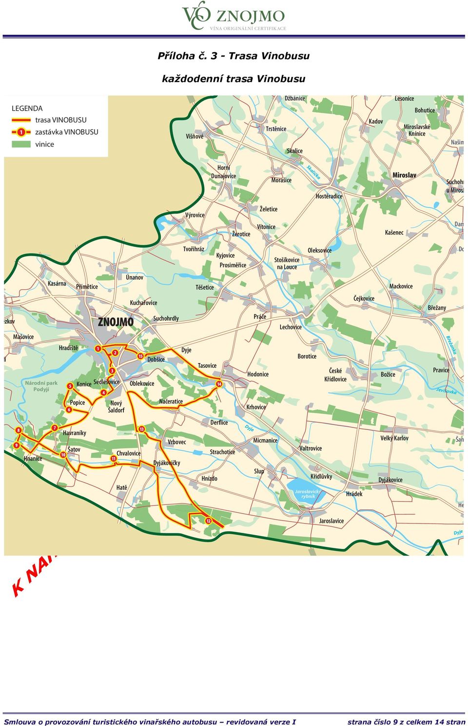 Dunajovice Morašice Skalička Hostěradice Miroslav Suchohrdly u Miroslavi Výrovice Žerotice Želetice Vítonice Kašenec Damnice Podmolí Bezkov Mašovice 9 8 Národní park Podyjí Hnanice Kasárna 7 Hradiště