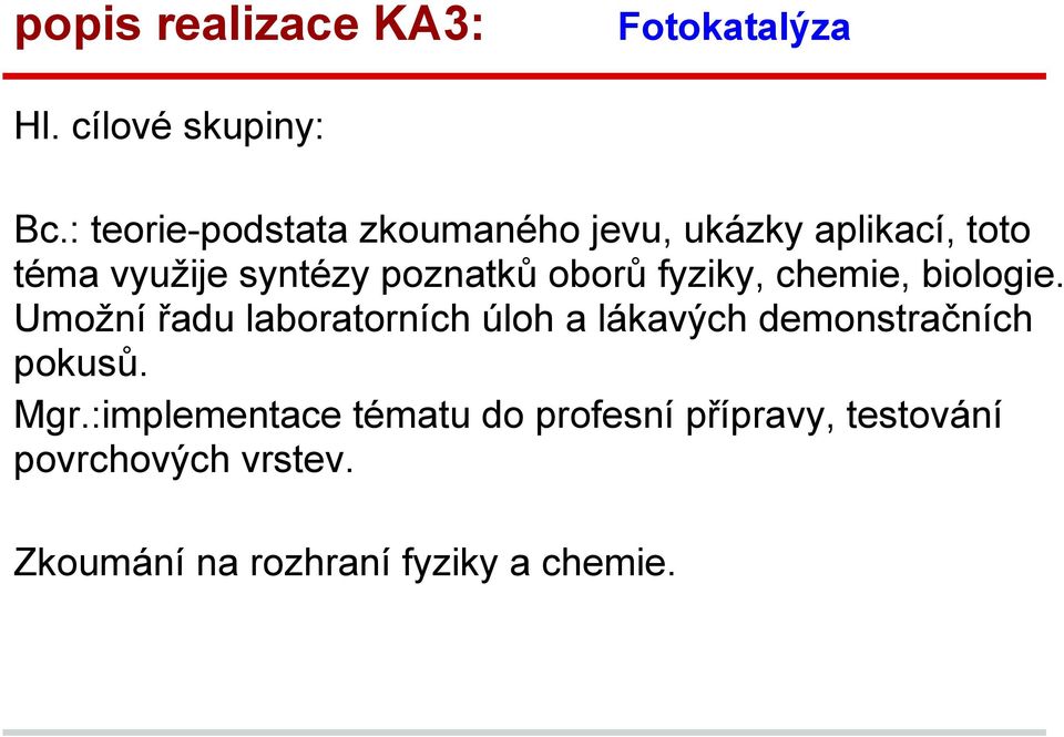 oborů fyziky, chemie, biologie.