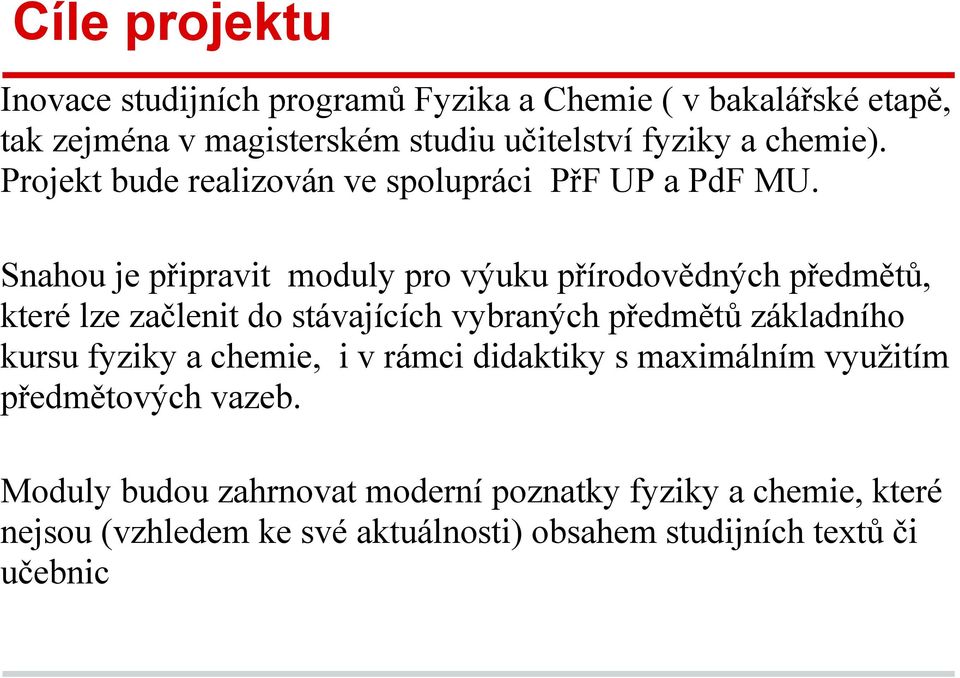 Snahou je připravit moduly pro výuku přírodovědných předmětů, které lze začlenit do stávajících vybraných předmětů základního kursu