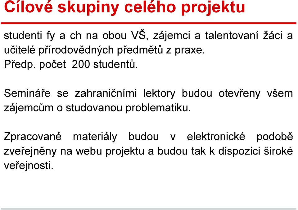 Semináře se zahraničními lektory budou otevřeny všem zájemcům o studovanou problematiku.