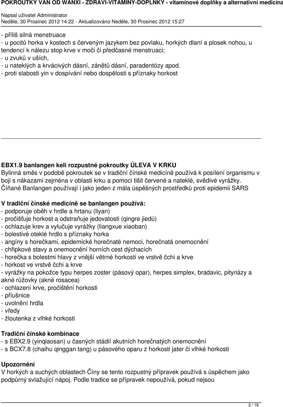 9 banlangen keli rozpustné pokroutky ÚLEVA V KRKU Bylinná směs v podobě pokroutek se v tradiční čínské medicíně používá k posílení organismu v boji s nákazami zejména v oblasti krku a pomoci tišit