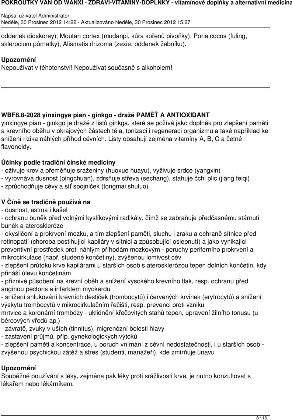 8-2028 yinxingye pian - ginkgo - dražé PAMĚŤ A ANTIOXIDANT yinxingye pian - ginkgo je dražé z listů ginkga, které se požívá jako doplněk pro zlepšení paměti a krevního oběhu v okrajových částech