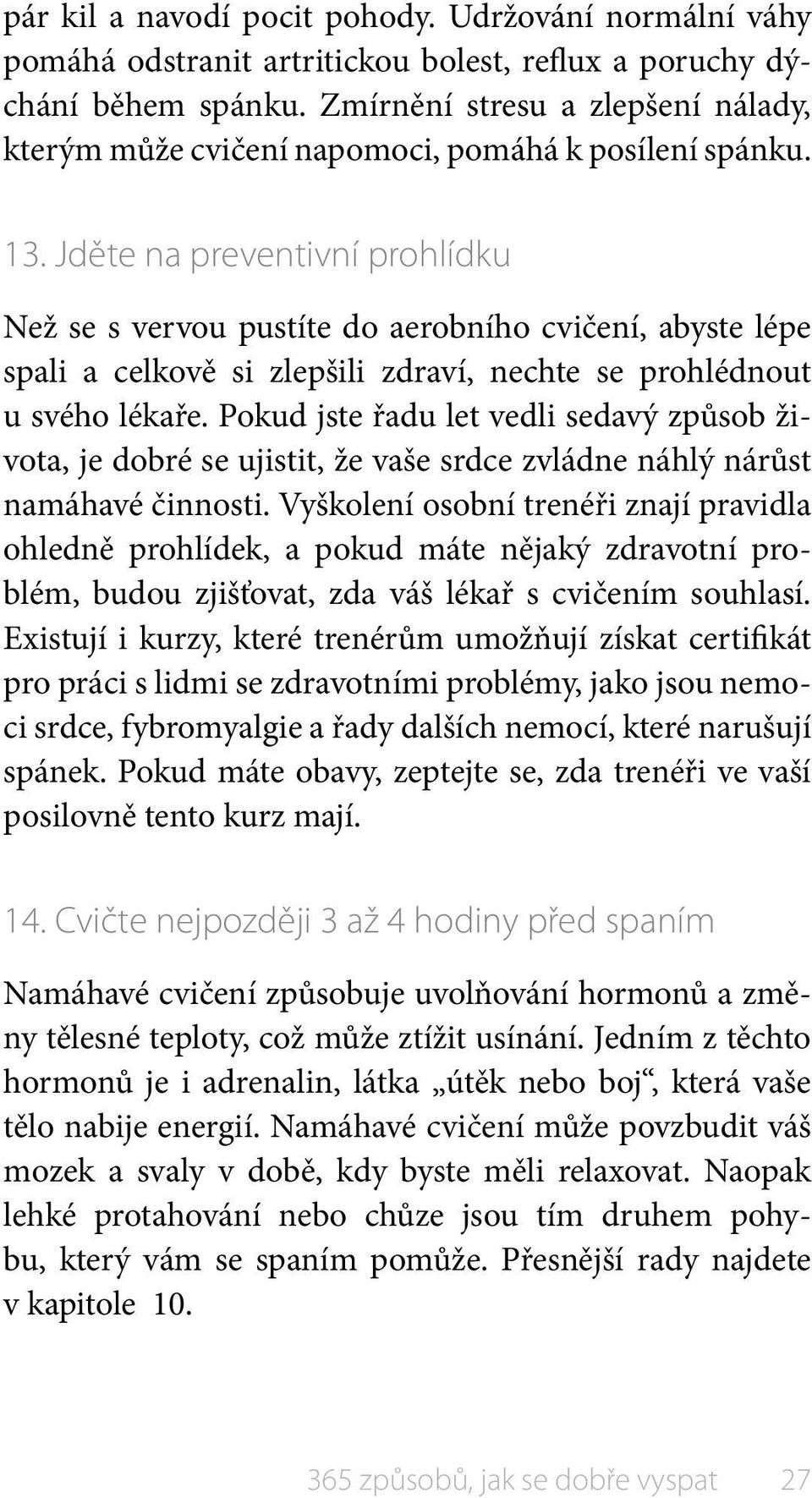 Jděte na preventivní prohlídku Než se s vervou pustíte do aerobního cvičení, abyste lépe spali a celkově si zlepšili zdraví, nechte se prohlédnout u svého lékaře.