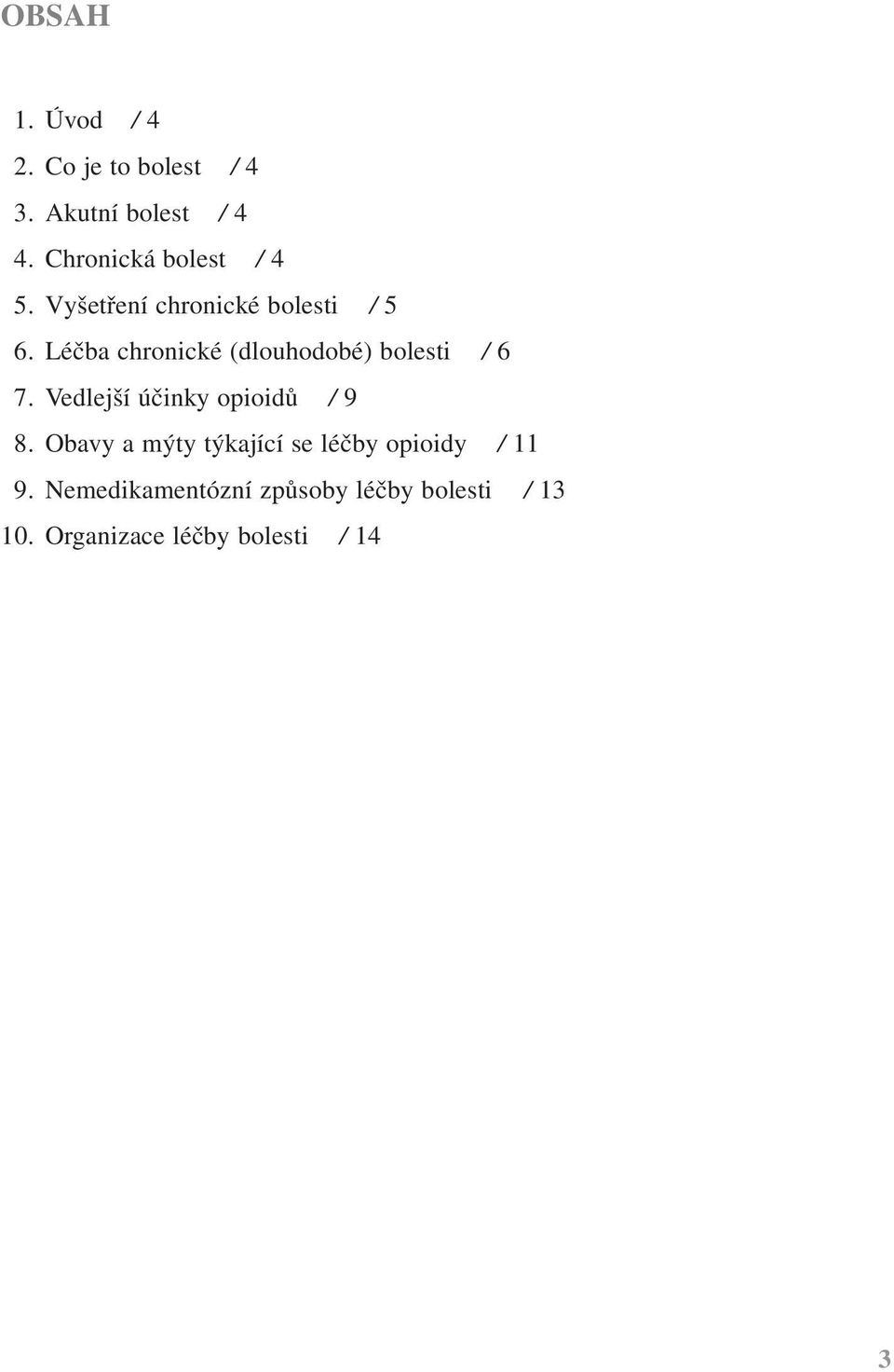Léčba chronické (dlouhodobé) bolesti / 6 7. Vedlejší účinky opioidů / 9 8.
