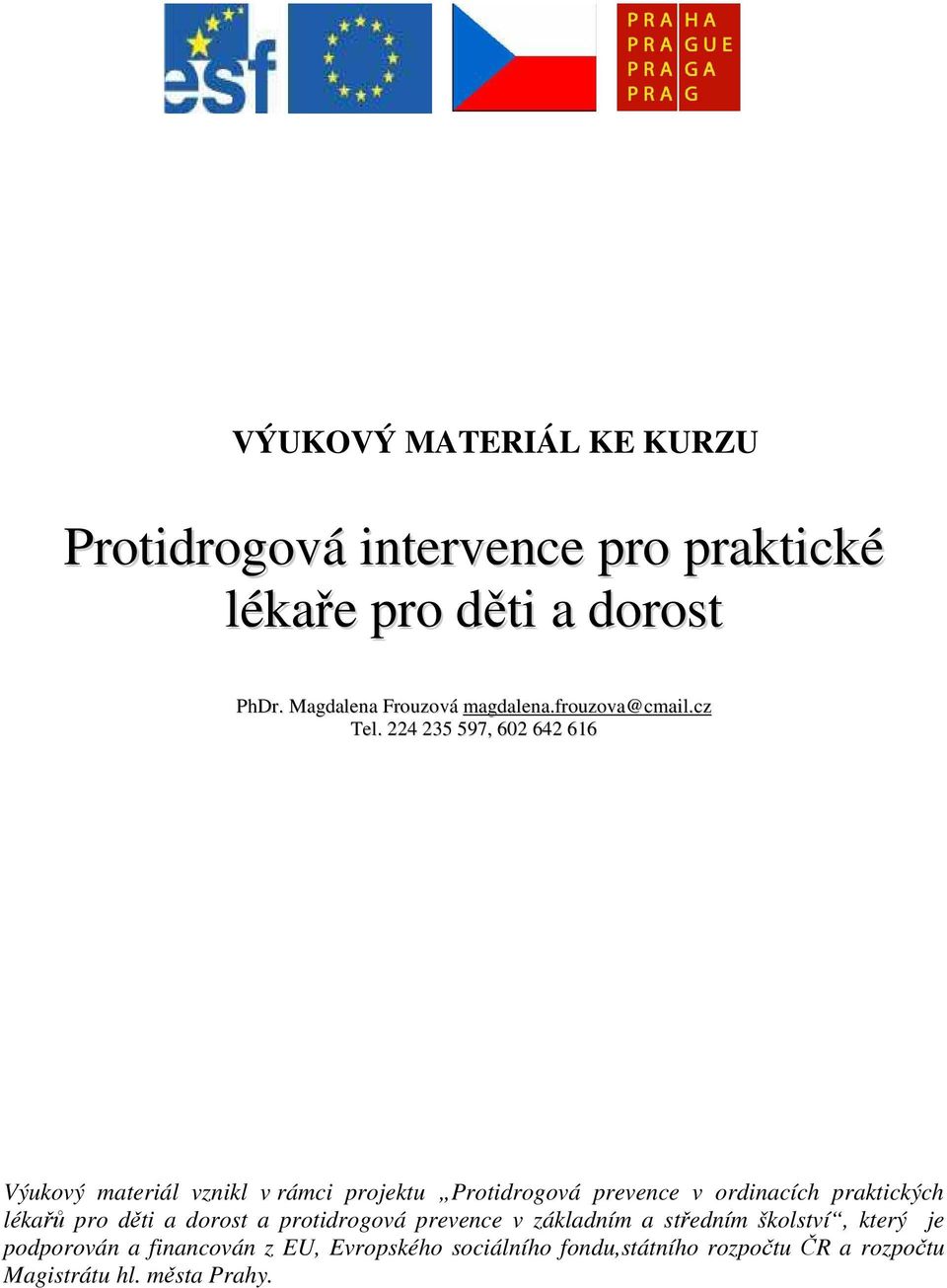 224 235 597, 602 642 616 Výukový materiál vznikl v rámci projektu Protidrogová prevence v ordinacích praktických