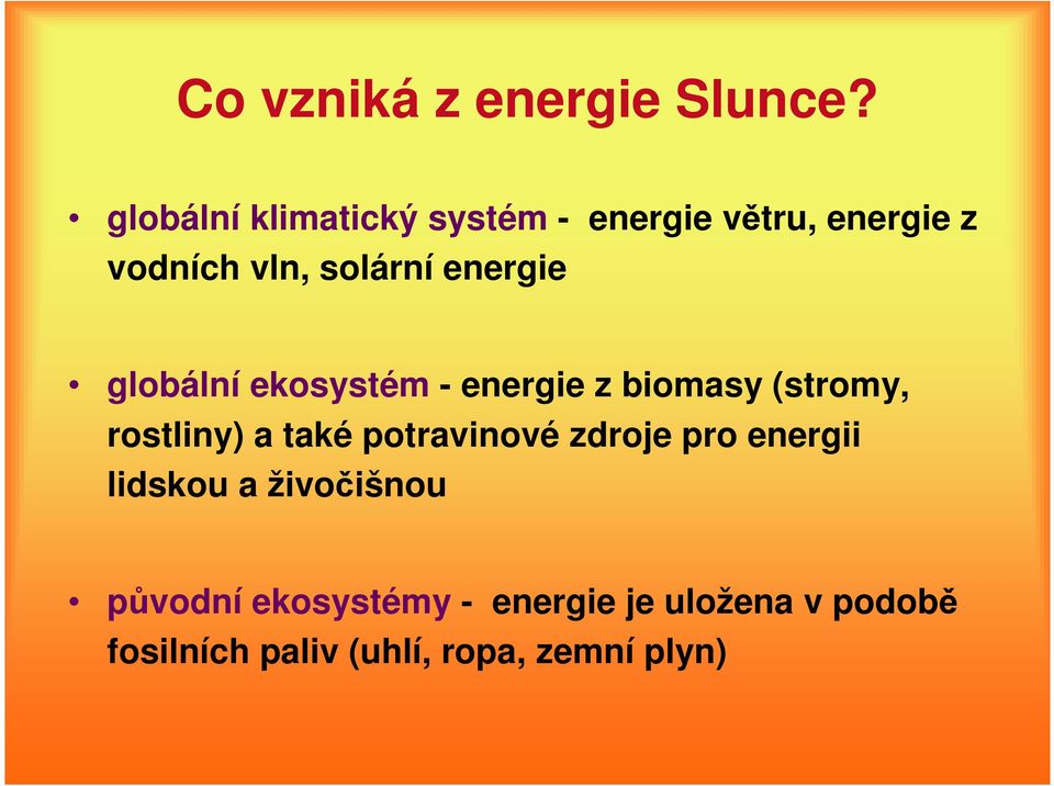 energie globální ekosystém - energie z biomasy (stromy, rostliny) a také